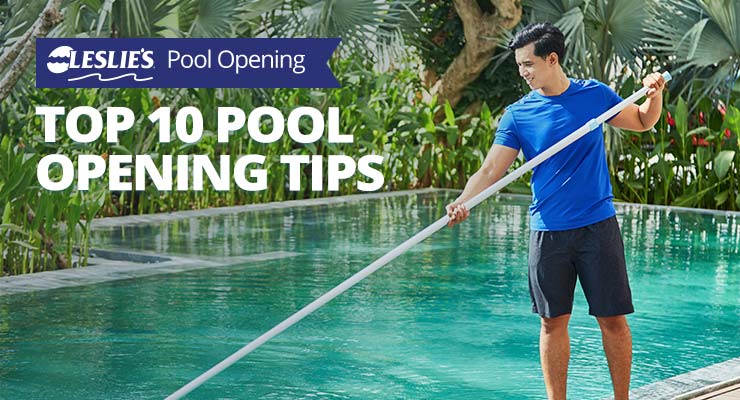 Leslie's Top 10 Pool Opening Tips