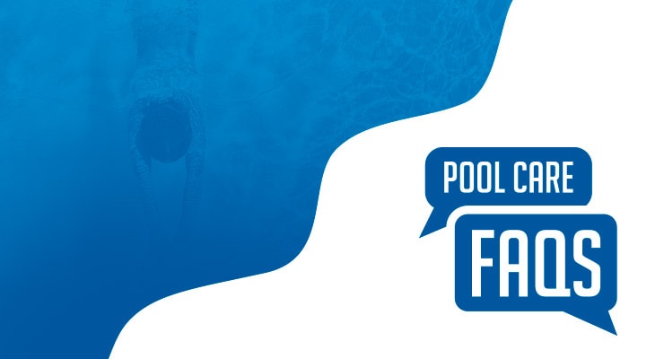 Pool Care FAQs