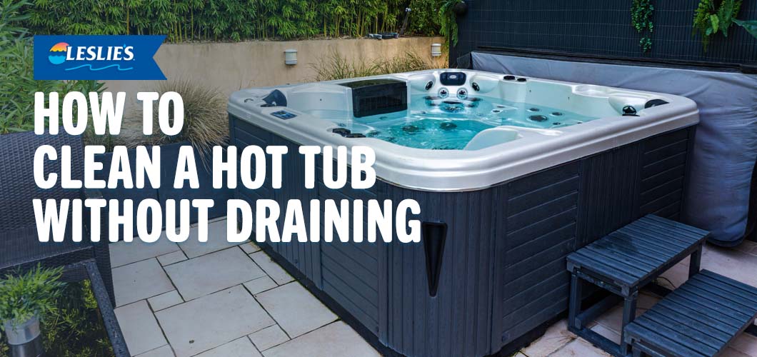 How to Clean a Hot Tub Without Draining