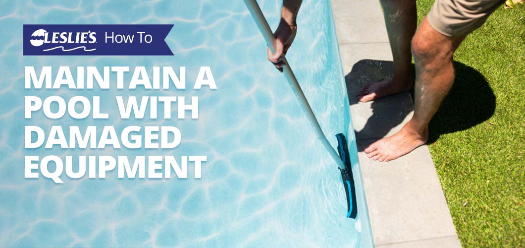 How to Maintain a Pool with Damaged Equipment