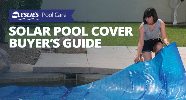 Solar Pool Cover Buyer's Guide