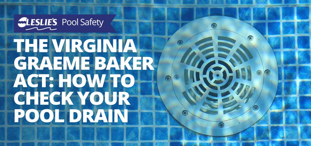 The Virginia Graeme Baker Act: How to Check Your Pool Drain