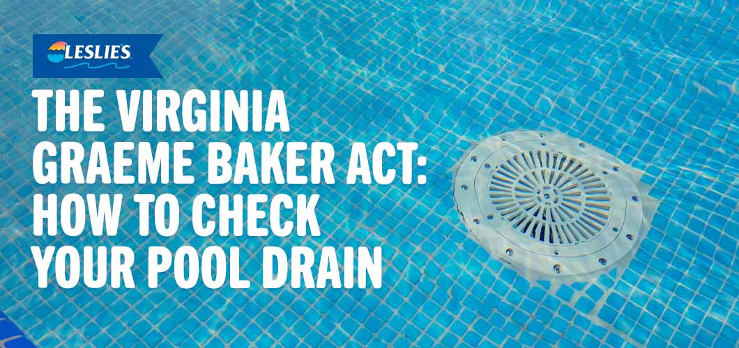 The Virginia Graeme Baker Act: How to Check Your Pool Drain