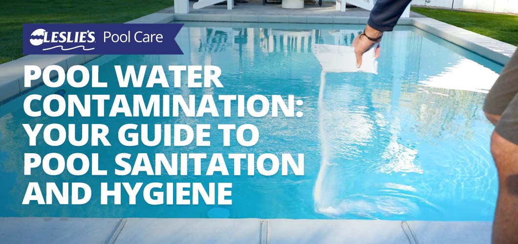 Pool Water Contamination: Your Guide to Pool Sanitation and Hygiene